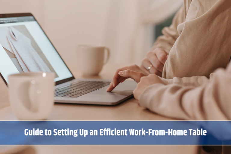 Guide to Setting Up an Efficient Work-From-Home Table